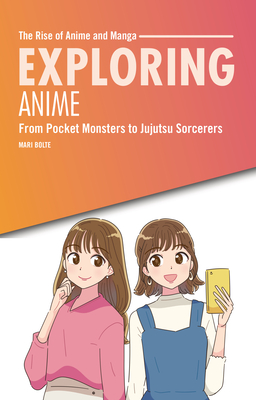 Exploring Anime: From Pocket Monsters to Jujutsu Sorcerers By Mari Bolte Cover Image