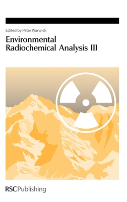 Environmental Radiochemical Analysis III (Special Publications #312) By Peter Warwick (Editor) Cover Image