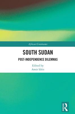 South Sudan: Post-Independence Dilemmas (African Governance) Cover Image