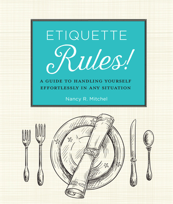 Etiquette Rules!: A Field Guide to Modern Manners By Nancy R. Mitchell Cover Image