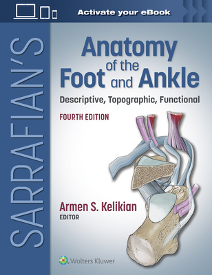 Sarrafian's Anatomy of the Foot and Ankle: Descriptive, Topographic, Functional By Armen S. Kelikian (Editor), Shahan K. Sarrafian, MD, FACS (Editor) Cover Image