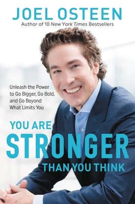 You Are Stronger than You Think: Unleash the Power to Go Bigger, Go Bold, and Go Beyond What Limits You By Joel Osteen, Joel Osteen (Read by) Cover Image