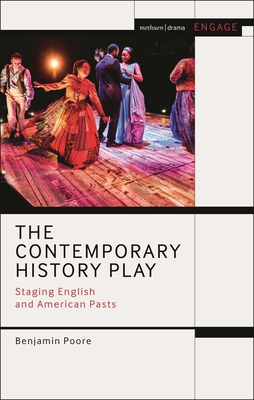 The Contemporary History Play: Staging English and American Pasts (Methuen Drama Engage)