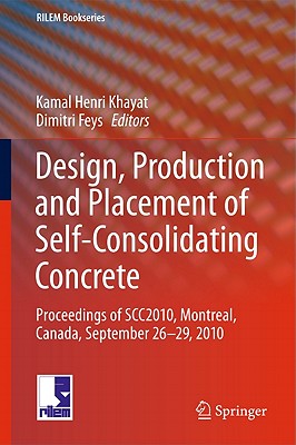 Design, Production and Placement of Self-Consolidating Concrete: Proceedings of Scc2010, Montreal, Canada, September 26-29, 2010 (Rilem Bookseries #1)