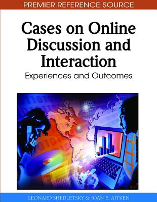 Cases on Online Discussion and Interaction: Experiences and Outcomes (Premier Reference Source) By Leonard Shedletsky (Editor), Joan E. Aitken (Editor) Cover Image