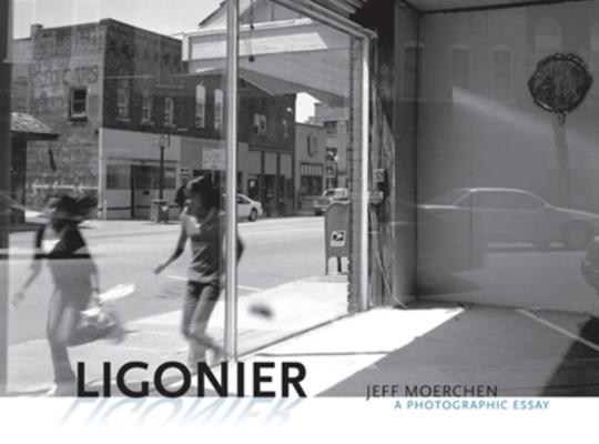 Ligonier: A Photographic Essay By Jeff Moerchen Cover Image