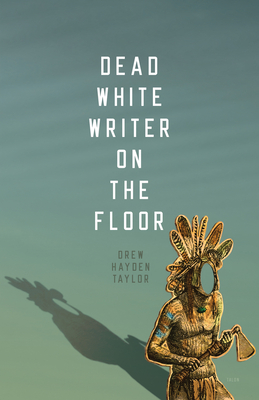 Dead White Writer on the Floor By Drew Hayden Taylor Cover Image