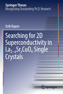Searching for 2D Superconductivity in La2-Xsrxcuo4 Single Crystals (Springer Theses) Cover Image