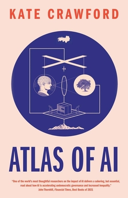 Atlas of AI: Power, Politics, and the Planetary Costs of Artificial Intelligence By Kate Crawford Cover Image