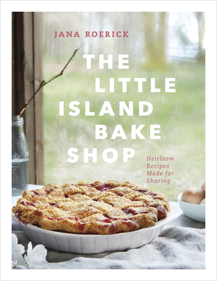The Little Island Bake Shop: Heirloom Recipes Made for Sharing Cover Image