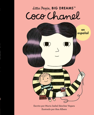 Coco Chanel (Spanish Edition) (Little People, BIG DREAMS en Español #1) By Maria Isabel Sanchez Vegara, Ana Albero (Illustrator) Cover Image