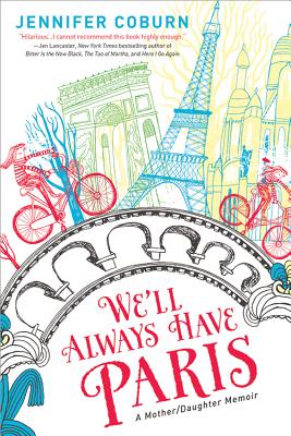 We'll Always Have Paris: A Mother/Daughter Memoir By Jennifer Coburn Cover Image