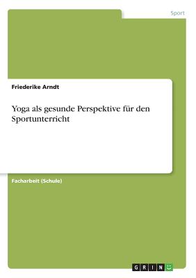 Yoga als gesunde Perspektive für den Sportunterricht By Friederike Arndt Cover Image