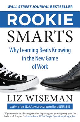 Rookie Smarts: Why Learning Beats Knowing in the New Game of Work Cover Image