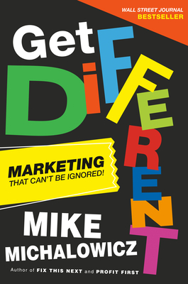 Get Different: Marketing That Can't Be Ignored! By Mike Michalowicz Cover Image