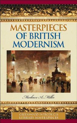 Masterpieces of British Modernism (Greenwood Introduces Literary Masterpieces)