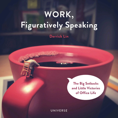 Work, Figuratively Speaking: The Big Setbacks and Little Victories of Office Life Cover Image