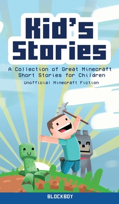 Kid's Stories: A Collection of Great Minecraft Short Stories for Children (Unofficial) Cover Image