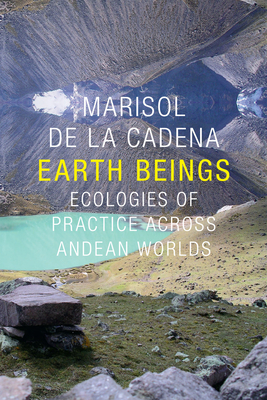 Earth Beings: Ecologies of Practice across Andean Worlds (Lewis Henry Morgan Lectures) Cover Image