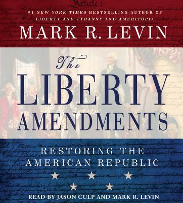 Liberty Amendments By Mark R. Levin, Jason Culp (Read by), Mark R. Levin (Read by) Cover Image