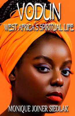 Vodun: West Africa's Spiritual Life (African Spirituality Beliefs and Practices #11)