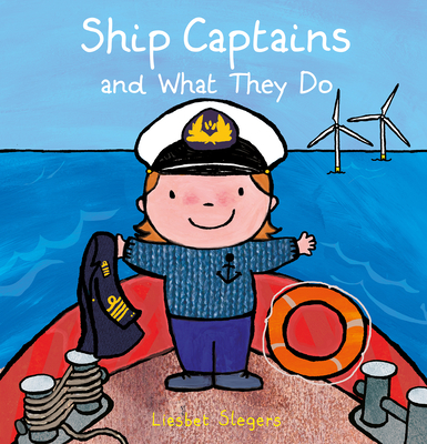 Ship Captains and What They Do (Professions #19) By Liesbet Slegers, Liesbet Slegers (Illustrator) Cover Image