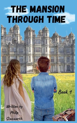 The Mansion Through Time (A Time Travel Adventure) (All the Books Together #1)