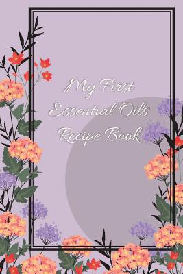 My First Essential Oils Recipe Book: Aromatherapy Organizer For Beginners - Garden Scene By Spiritual Awakening Portal Books Cover Image