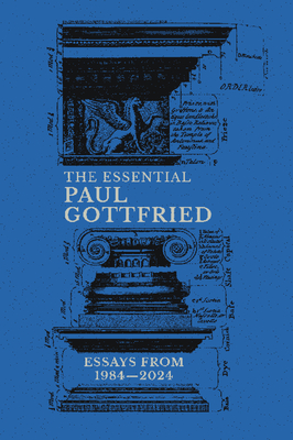The Essential Paul Gottfried: Essays from 1984-2024: Essays from 1984-2024 By Paul Gottfried Cover Image
