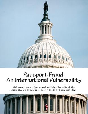 Passport Fraud: An International Vulnerability By Subcommittee on Border and Maritime Secu Cover Image