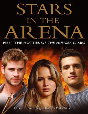 Stars in the Arena: Meet the Hotties of The Hunger Games By Mel Williams Cover Image
