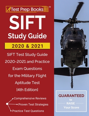 SIFT Study Guide 2020 and 2021: SIFT Test Study Guide 2020-2021 and Practice Exam Questions for the Military Flight Aptitude Test [4th Edition] By Test Prep Books Cover Image