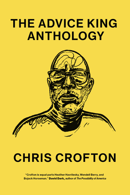 The Advice King Anthology: The Advice King Anthology By Chris Crofton, Tracy Moore (Contribution by), Nick Gazin (Illustrator) Cover Image