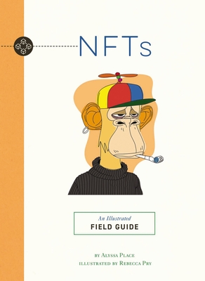 NFTs: An Illustrated Field Guide (Illustrated Field Guides) By Alyssa Place, Rebecca Pry (Illustrator) Cover Image