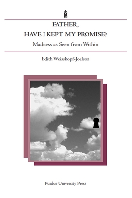 Father, Have I Kept My Promise?: Madness as Seen from Within By Edith Weisskopf-Joelson Cover Image