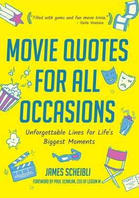 Movie Quotes for All Occasions: Unforgettable Lines for Life's Biggest Moments By James Scheibli, Paul Scanlan (Foreword by) Cover Image