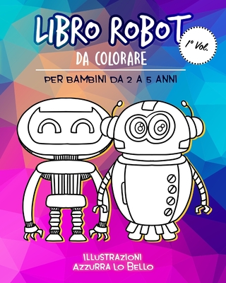 Libro ROBOT da colorare per Bambini da 2 a 5 anni: libro Album da