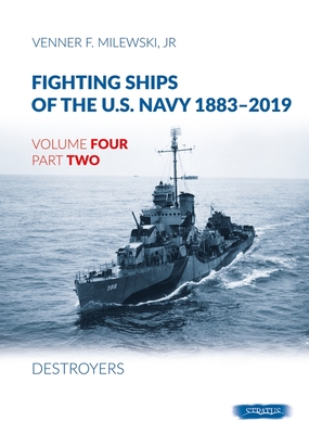 Fighting Ships of the U.S. Navy 1883-2019: Volume 4, Part 2 - Destroyers (1918-1937) By Venner F. Milewski Cover Image