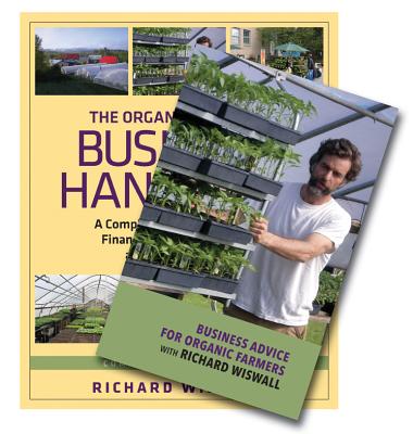 The Organic Farmer's Business Handbook & Business Advice for Organic Farmers with Richard Wiswall (Book & DVD Bundle) By Richard Wiswall Cover Image