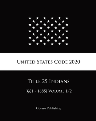 United States Code 2020 Title 25 Indians [§§1 - 1685] Volume 1/2 Cover Image