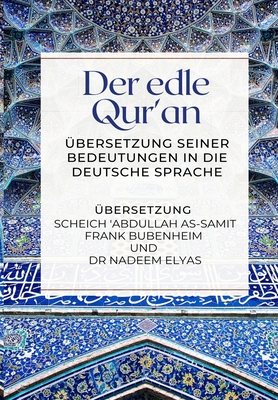 Der edle Qur'an - Übersetzung seiner Bedeutungen in die deutsche Sprache By Abdullah As-Samit Frank Bubenheim, Nadeem Elyas Cover Image