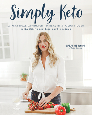 Simply Keto: A Practical Approach to Health & Weight Loss with 100+ Easy Low-Carb Recipes By Suzanne Ryan Cover Image