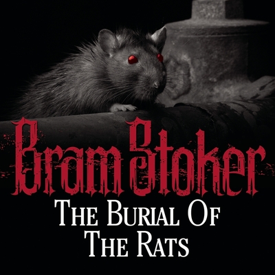 The Burial of the Rats By Bram Stoker, James Langton (Read by) Cover Image