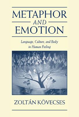 Metaphor and Emotion: Language, Culture, and Body in Human Feeling (Studies in Emotion and Social Interaction) Cover Image