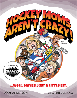 Hockey Moms Aren't Crazy!: ...Well, Maybe Just a Little Bit Cover Image