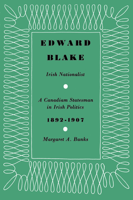 Edward Blake, Irish Nationalist: A Canadian Statesman in Irish Politics 1892-1907 (Heritage) Cover Image