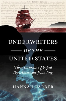 Underwriters of the United States: How Insurance Shaped the American Founding (Published by the Omohundro Institute of Early American Histo) By Hannah Farber Cover Image