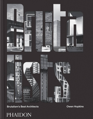 The Brutalists: Brutalism's Best Architects By Owen Hopkins Cover Image