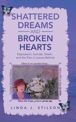 Shattered Dreams and Broken Hearts: Depression, Suicide, Death, and the Pain It Leaves Behind Cover Image