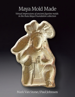 Maya Mold Made: Virtual impressions of ancient figurine molds in the Ruta Maya Foundation collection Cover Image